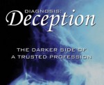 Diagnosis: Deception "The Darker side of a Trusted Profession"